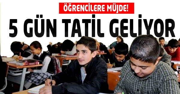 Öğrencilere Müjde! 5 Gün Tatil Geliyor