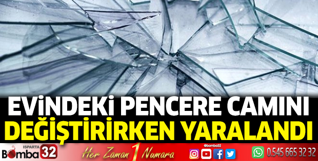 Pencere camını değiştirirken yaralandı 