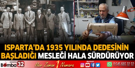 Isparta’da 1935 yılında dedesinin başladığı mesleği hala sürdürüyor