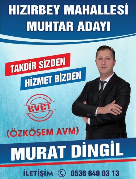 Hızırbey Mahallesi Muhtar adayı Murat Dingil yapacaklarını sıraladı