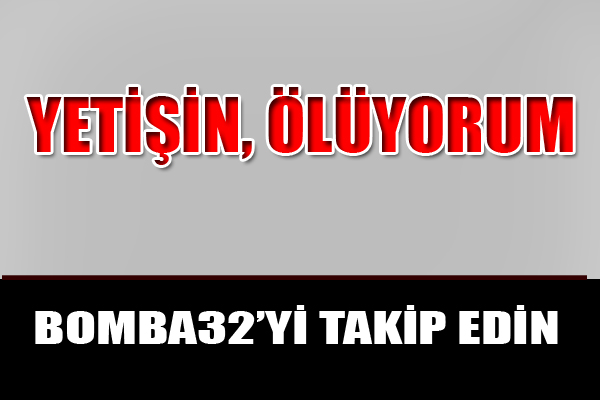 YETİŞİN, ÖLÜYORUM
