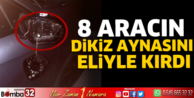  8 aracın dikiz aynasını eliyle kırdı