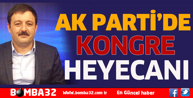  AK PARTİ’DE KONGRE HEYECANI