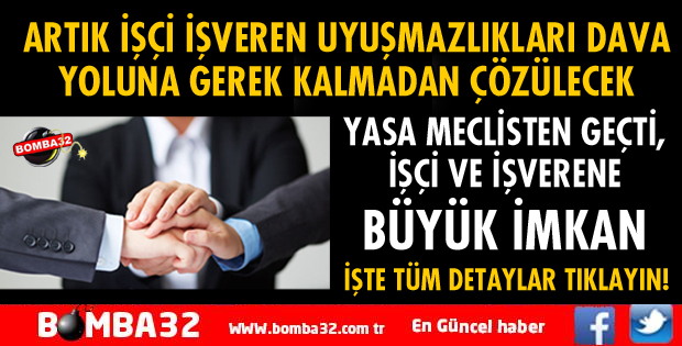  ARTIK İŞÇİ İŞVEREN UYUŞMAZLIKLARI DAVA YOLUNA GEREK KALMADAN ÇÖZÜLECEK