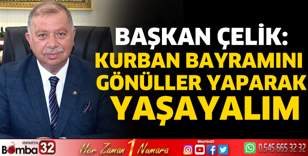  Başkan Çelik: Kurban Bayramını gönüller yaparak yaşayalım