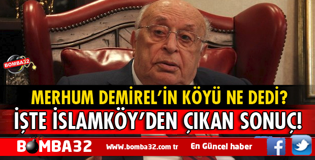  DEMİREL'İN KÖYÜNDEN HANGİ SONUÇ ÇIKTI