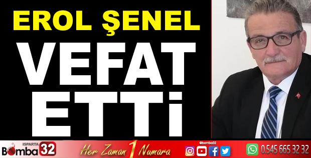  EROL ŞENEL VEFAT ETTİ