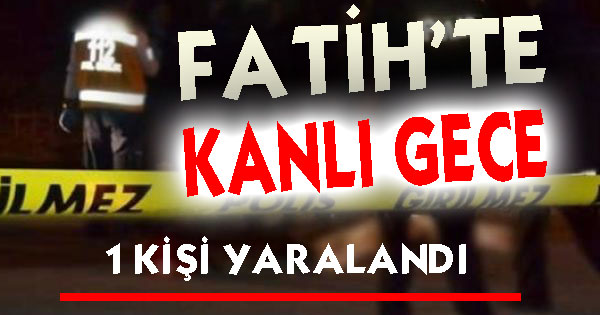  FATİHTE KANLI GECE 