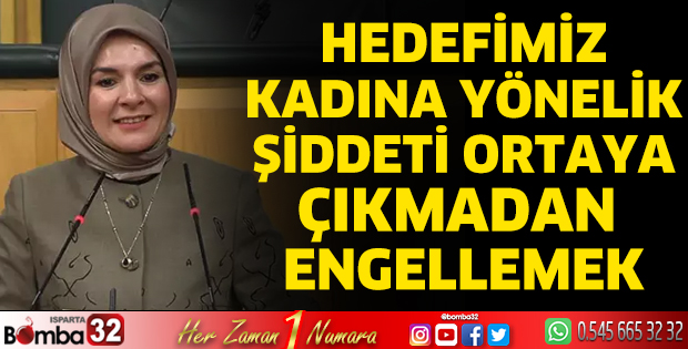  Hedefimiz kadına yönelik şiddeti ortaya çıkmadan engellemek