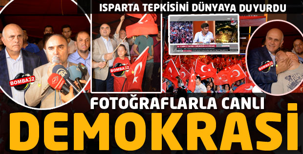  ISPARTA’DA CANLI DEMOKRASİ İŞTE FOTOĞRAFLAR 