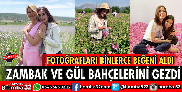  ISPARTA'NIN ZAMBAK VE GÜL BAHÇELERİNİ GEZDİ