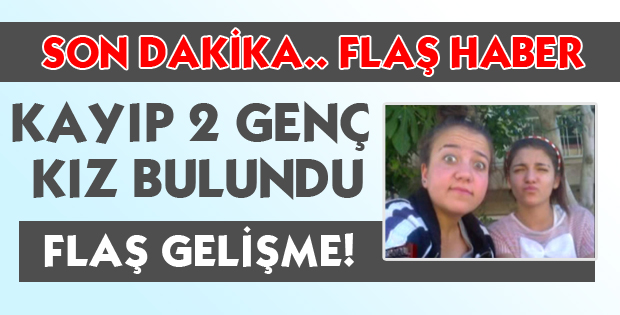  KAYIP KIZLAR BULUNDU