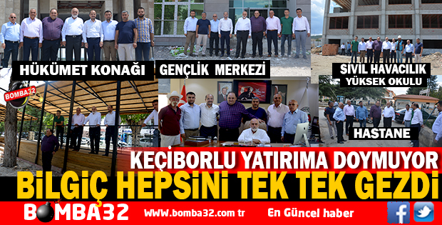   KEÇİBORLU YATIRIMA DOYMUYOR BİLGİÇ  HEPSİNİ GEZDİ 