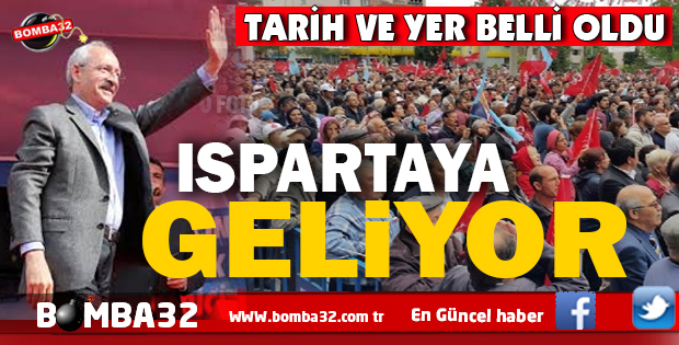  KILIÇDAROĞLU ISPARTA'YA GELİYOR İŞTE DETAYLAR 
