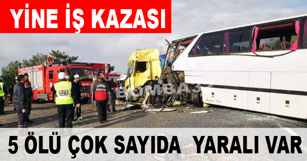  KOMŞUDA FECİ KAZA 5 ÖLÜ 30 YARALI !