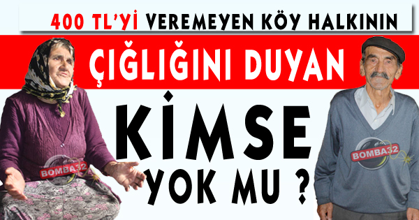  Köy halkının çığlığını duyan KİMSE YOK MU ?