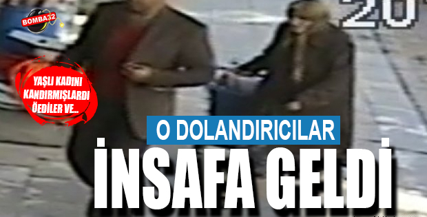  O  DOLANDIRICILAR  İNSAFA GELDİ