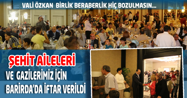  ŞEHİT AİLELERİ VE GAZİLERİMİZ İÇİN İFTAR VERİLDİ