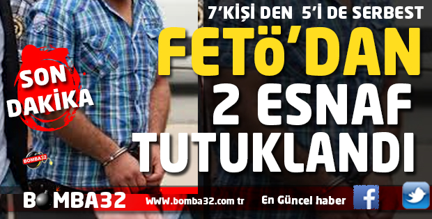  SON DAKİKA  7 ŞAHISTAN 2'Sİ TUTUKLANDI