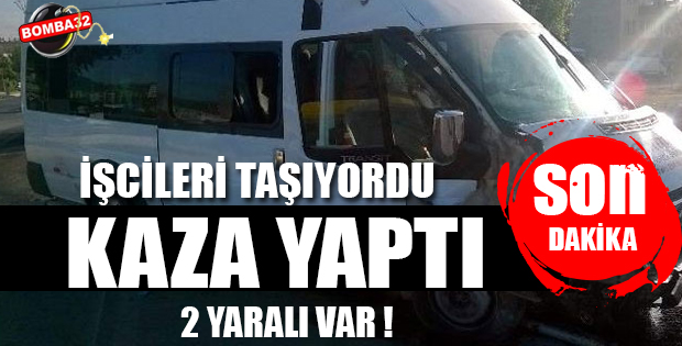  SON DAKİKA SERVİS ARACI KAZA YAPTI 