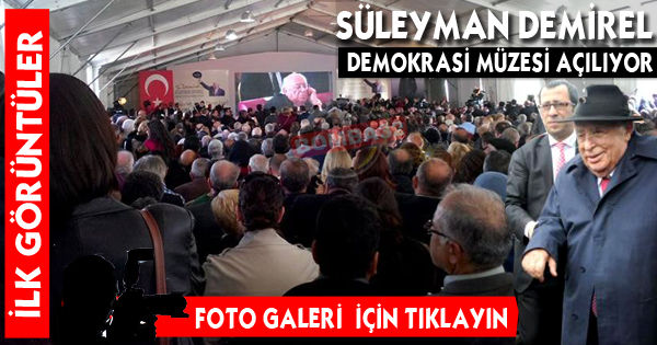  Süleyman Demirel Demokrasi Müzesi Açıldı