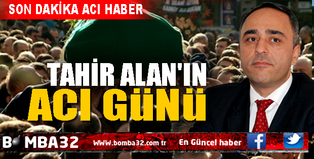 TAHİR ALAN'IN ACI GÜNÜ