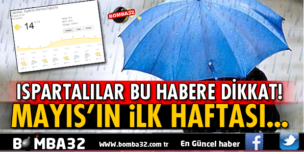 ISPARTA MAYIS AYININ İLK HAFTASI YAĞIŞLI GEÇECEK
