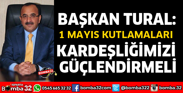1 MAYIS KUTLAMALARI KARDEŞLİĞİMİZİ GÜÇLENDİRMELİ