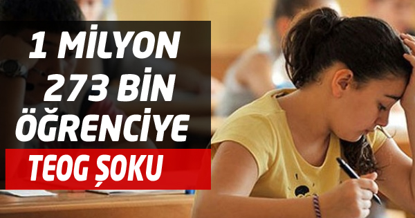 1 MİLYON  273 BİN ÖĞRENCİYE TEOG ŞOKU 