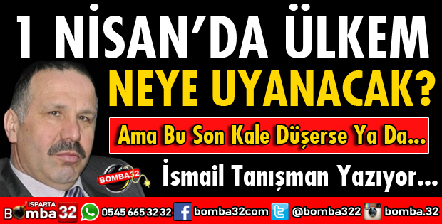 1 NİSAN’DA ÜLKEM NEYE UYANACAK