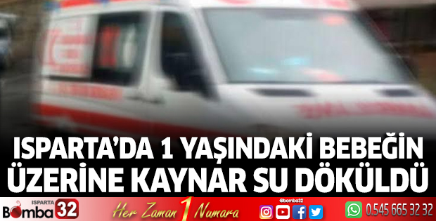 1 yaşındaki bebeğin üzerine kaynar su döküldü 