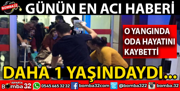 1 YAŞINDAKİ ÇOCUK YANGIN SONRASI HAYATINI KAYBETTİ