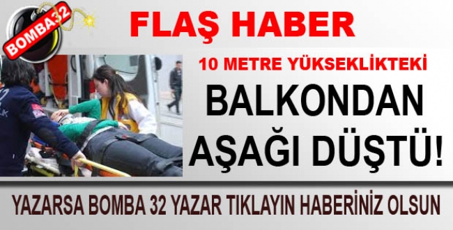 22 YAŞINDAKİ BAYAN  10 METREDEN AŞAĞI DÜŞTÜ 