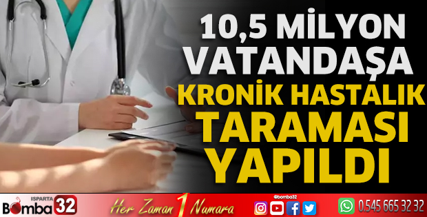 10,5 milyon vatandaşa kronik hastalık taraması yapıldı