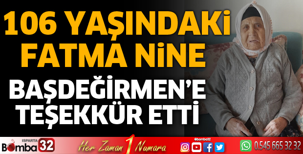 106 yaşındaki Fatma teyzeden Başdeğirmen'e teşekkür