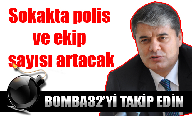 Sokakta polis ve ekip sayısı artacak
