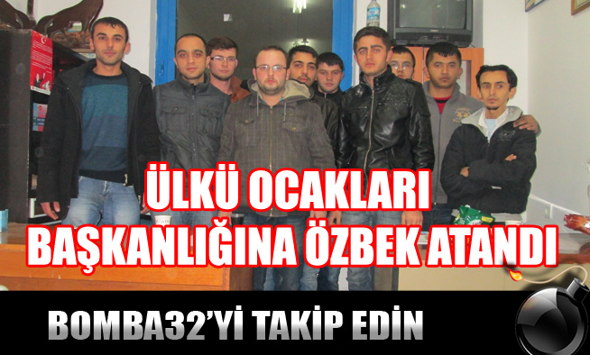 ÜLKÜ OCAKLARI BAŞKANLIĞINA ÖZBEK ATANDI