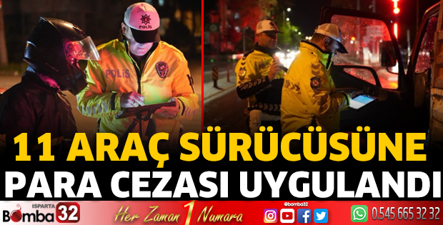 11 araç sürücüsüne para cezası uygulandı