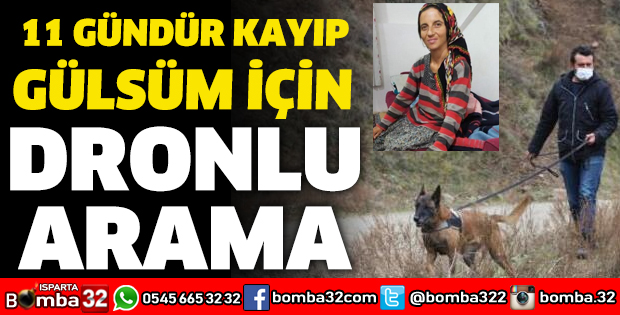 11 GÜNDÜR KAYIP GÜLSÜM İÇİN DRONLU ARAMA