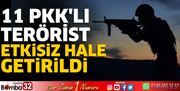 11 PKK'lı terörist etkisiz hale getirildi