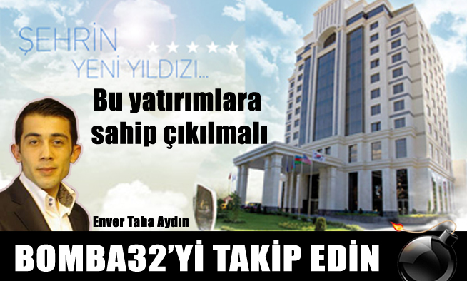 BU YATIRIMLARA SAHİP ÇIKILMALI