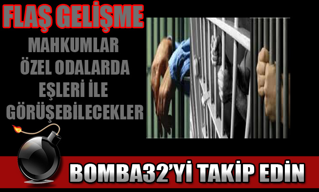 MAHKUMLARA VE YAKINLARINA MÜJDELİ HABER