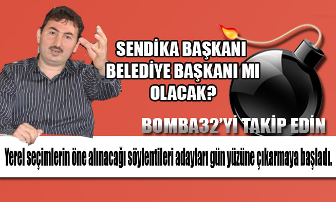 SENDİKA BAŞKANI BELEDİYE BAŞKAN ADAYI OLUYOR..