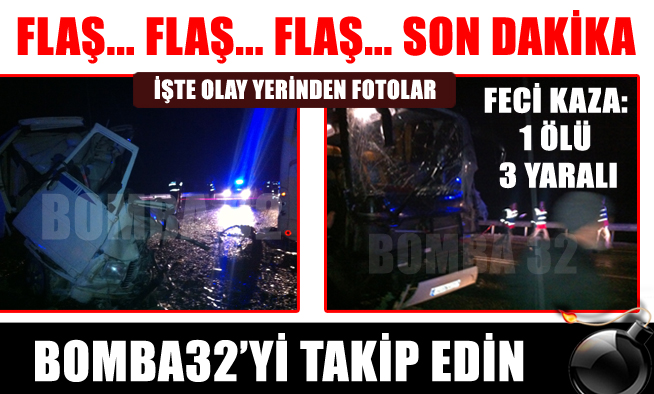 ISPARTA-ANTALYA YOLUNDA FECİ KAZA: 1 ÖLÜ 3 YARALI