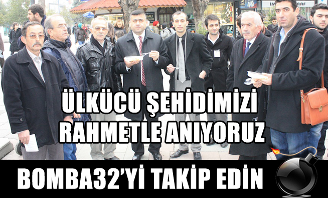 ÜLKÜCÜ ŞEHİDİMİZİ RAHMETLE ANIYORUZ