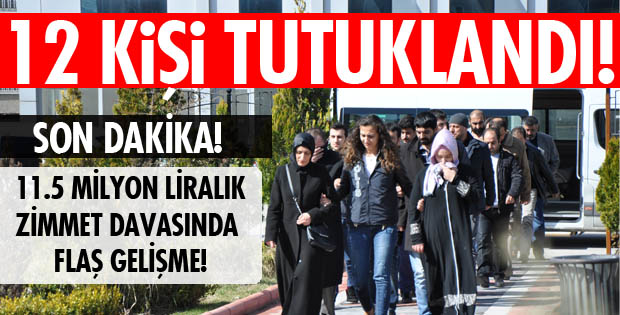 12 KİŞİ TUTUKLANDI!