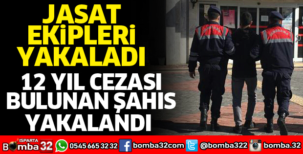 12 YIL HAPİS CEZASIYLA ARANIYORDU, YAKALANDI
