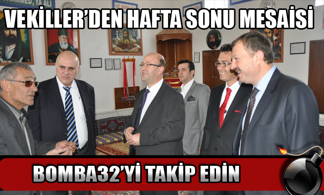 VEKİLLERDEN HAFTA SONU MESAİSİ