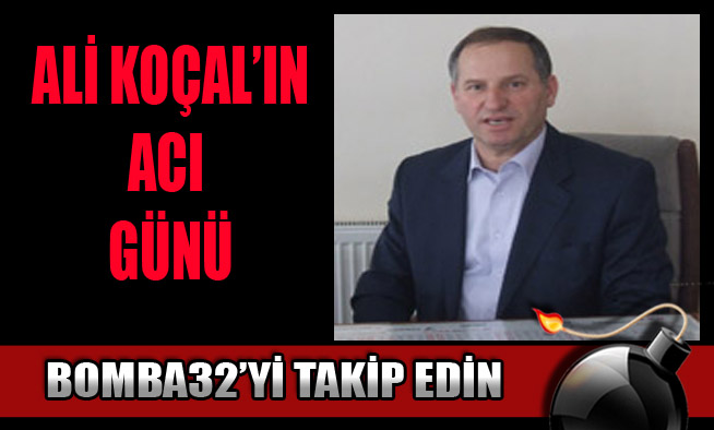 KOÇAL AİLESİNİN ACI GÜNÜ...
