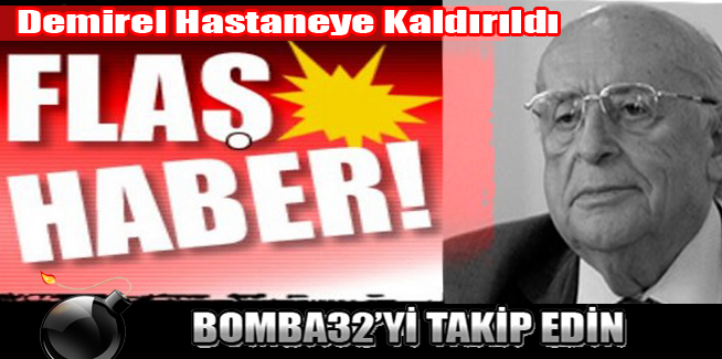Demirel Hastaneye Kaldırıldı
